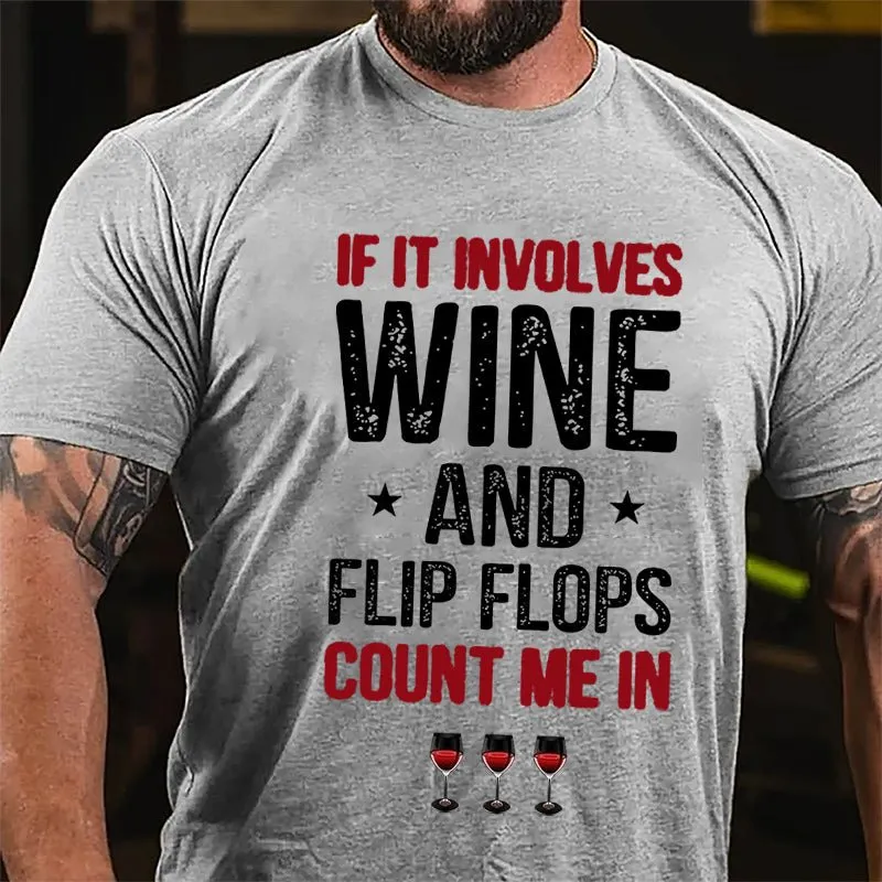 If It Involves Wine And Flip Flops Count Me In Cotton T-shirt